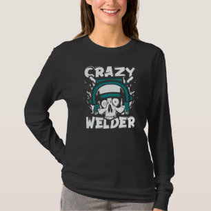 Crazy Welder Inspector Tig Tack Mig Rig Technician T-Shirt
