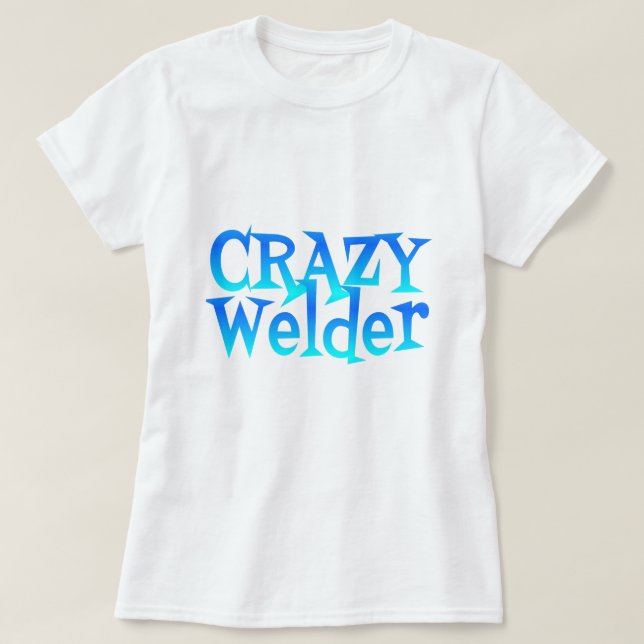 Crazy Welder T-Shirt (Design Front)