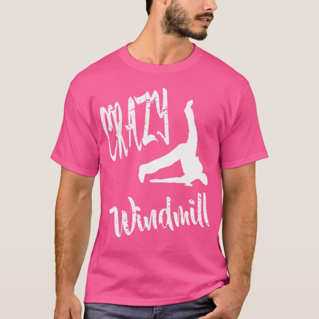 Crazy Windmill Break Dance 	 Hip Hop Break Dancing T-Shirt (Front)