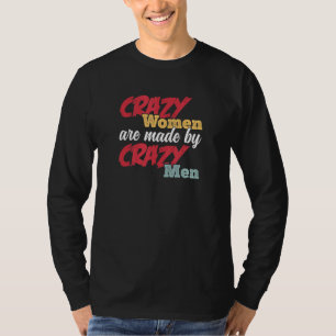 Crazy Women Are Made By Crazy Men Divorce Breakup T-Shirt
