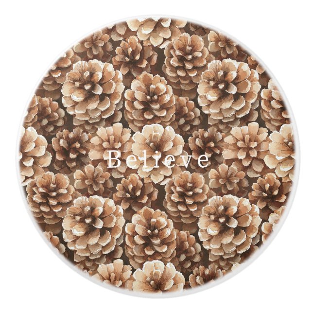 Cream Brown Pine Cones Believe Ceramic Knob (Front)