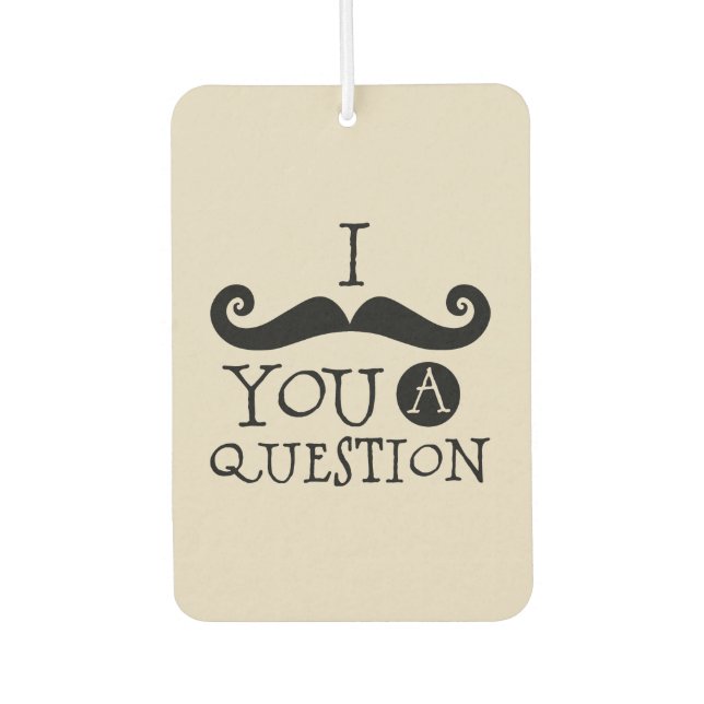 Cream Moustache You A Question Humour Father's Day Car Air Freshener (Front)