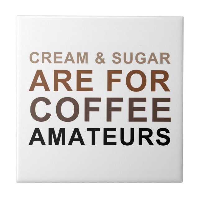 Cream & Sugar are for Coffee Amateurs - Joke Tile (Front)