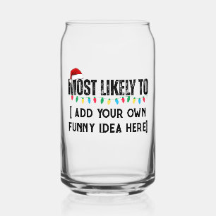 😂Create a Funny Most Likely To Be Quote Christmas Can Glass