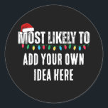 😂Create a Funny Most Likely To Be Quote Christmas Classic Round Sticker<br><div class="desc">Looking for fun, quirky, and personalised Christmas gear? Our "Most Likely To" template text is just what you need! You can transfer the design to trendy t-shirts to travel mugs and stickers, this collection is perfect for showing off your unique vibe. Tons of ideas are included here to get your...</div>