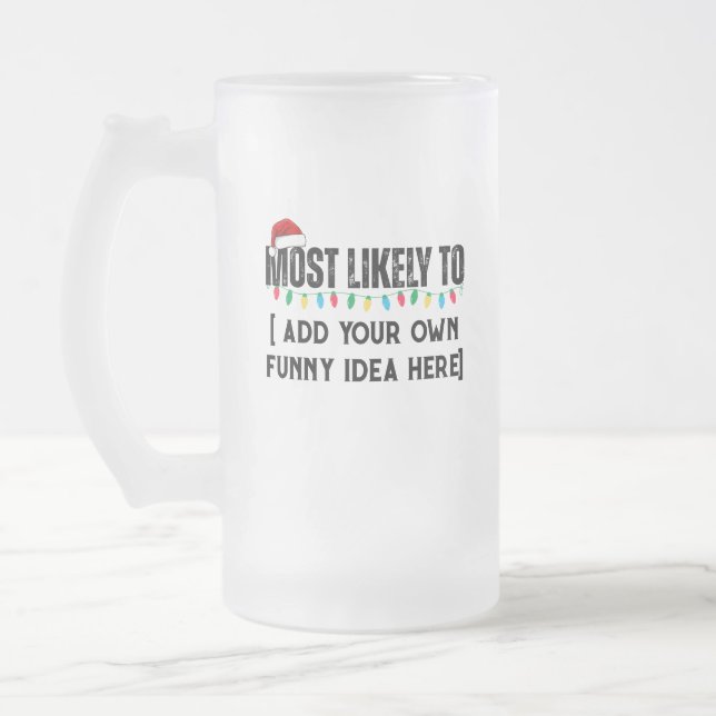 😂Create a Funny Most Likely To Be Quote Christmas Frosted Glass Beer Mug (Left)