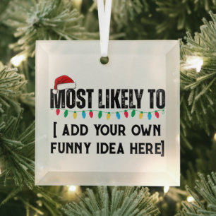 😂Create a Funny Most Likely To Be Quote Christmas Glass Tree Decoration