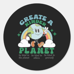 Create A Kinder Planet Earth Day Be Kind To Our Pl Classic Round Sticker