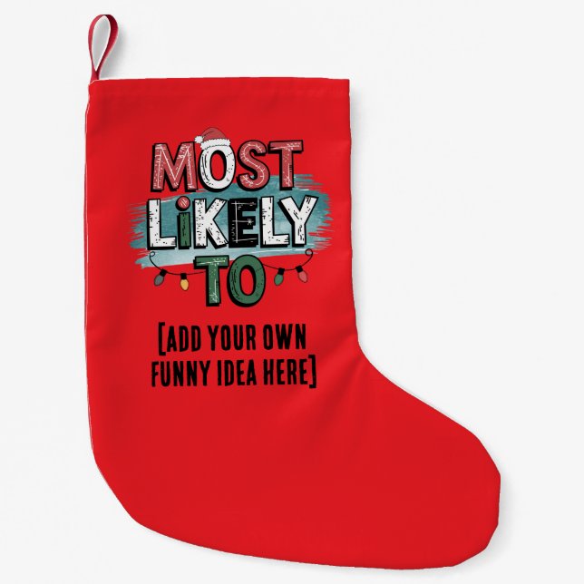 😂Create a Most Likely To 🎄 Funny Christmas Quote Small Christmas Stocking (Front)
