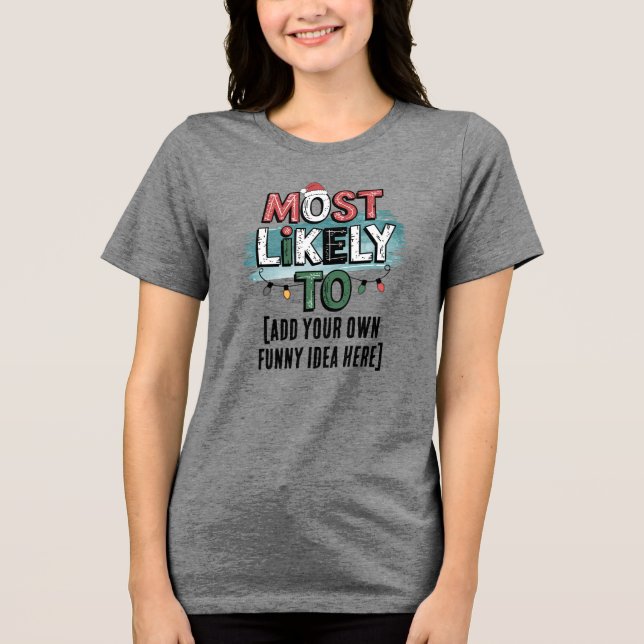 😂Create a Most Likely To 🎄 Funny Christmas Quote Tri-Blend Shirt (Front)
