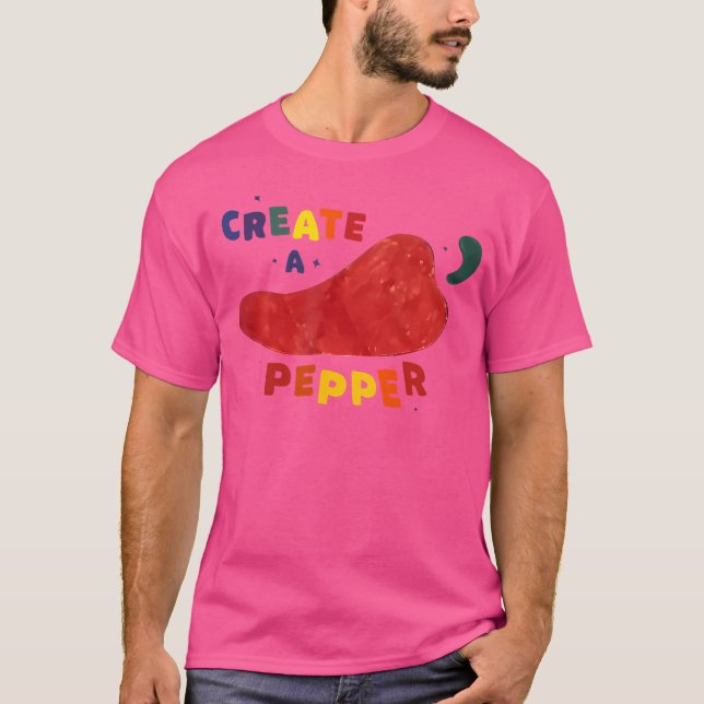 Create A Pepper Funny For Men Women T-Shirt (Front)