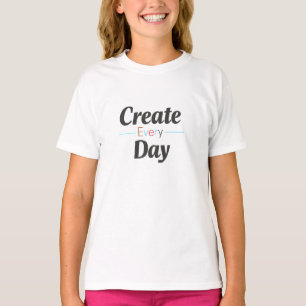 Create Every Day T-Shirt