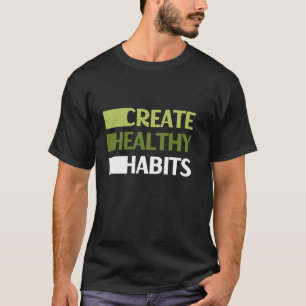 Create Healthy Habits Eat Healthy Quotes T-Shirt