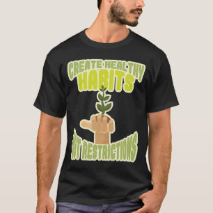 Create healthy habits no restrictions T-Shirt