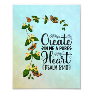 Create in me a Pure Heart Psalm 51: 10 Photo Print