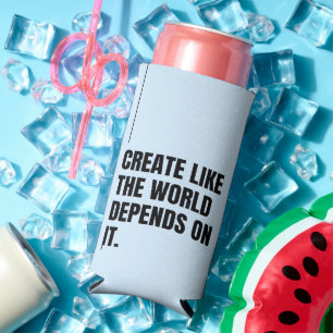 'Create Like The World Depends On It' Motivational Seltzer Can Cooler
