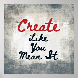 Create Like You Mean It Poster Wall Art