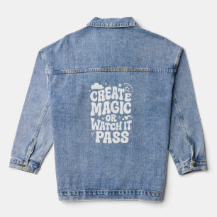 Create Magic or Watch It Pass  Denim Jacket