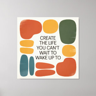 Create The Life You Can't Wait To Wake Up To Canvas Print