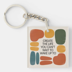 Create The Life You Can't Wait To Wake Up To Key Ring