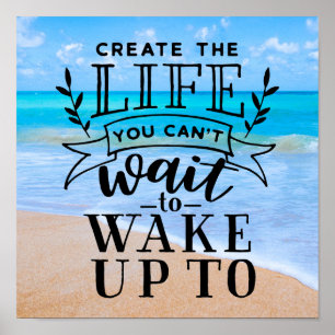 Create the life you can't wait to wake up to poster