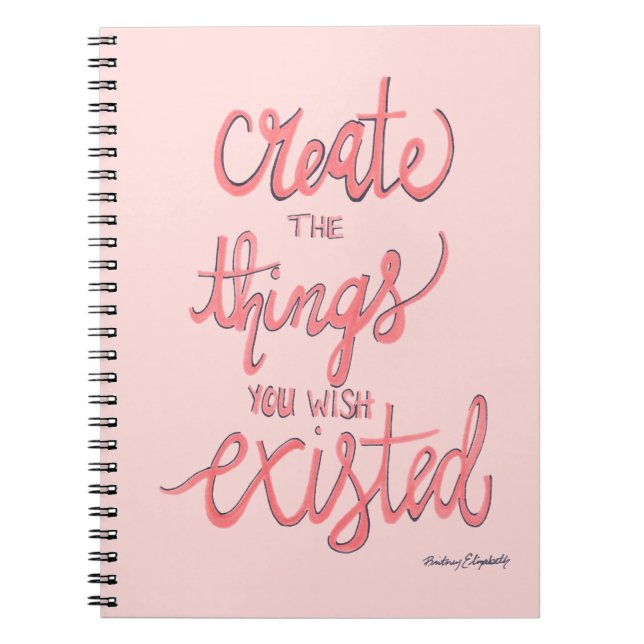 Create The Things You Wish Existed Notebook (Front)