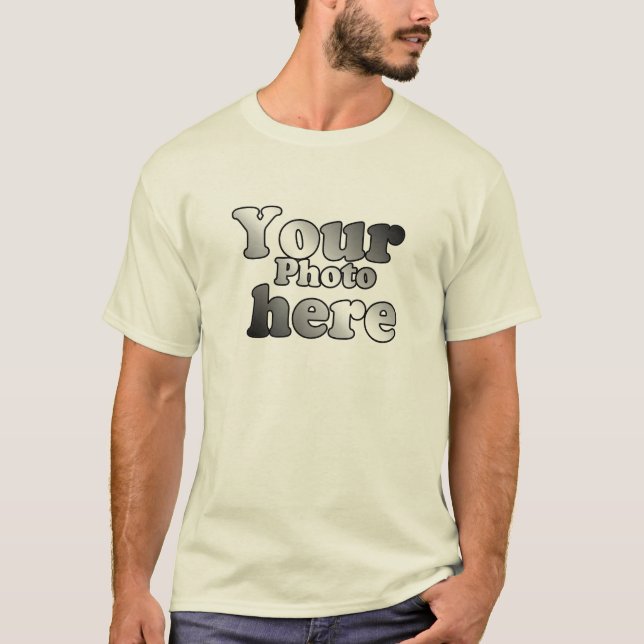CREATE YOU OWN PHOTO T-Shirt (Front)