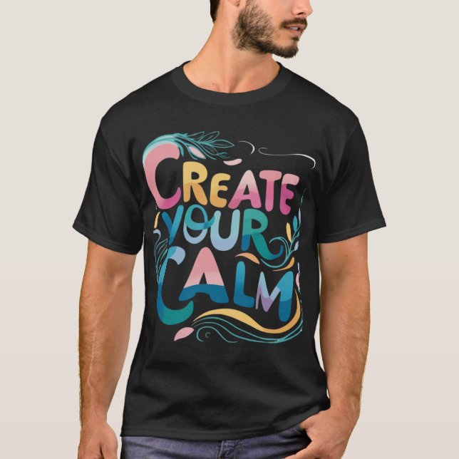 Create Your Calm T-Shirt (Front)