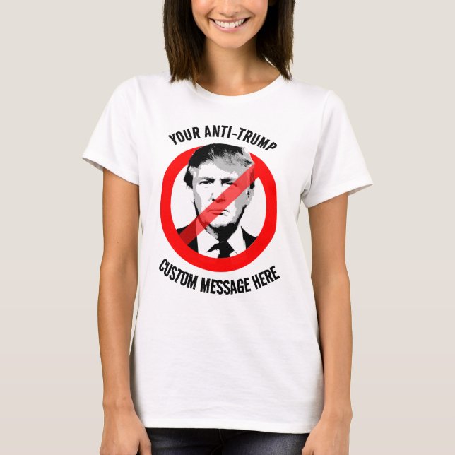 Create your own Anti-Trump T-Shirt (Front)