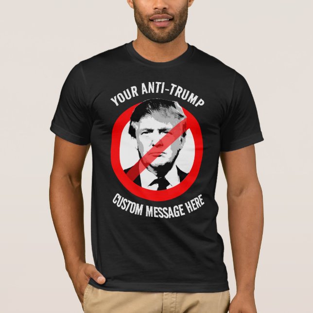 Create your own Anti-Trump T-Shirt (Front)