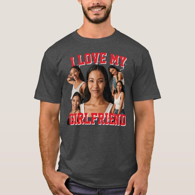 Create Your Own Bootleg Photo I Love My Girlfriend T-Shirt (Front)