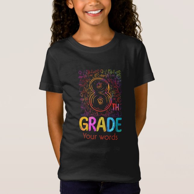 Create Your Own Colourful 8th Grader T-Shirt (Front)