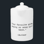 Create Your Own Custom Quote<br><div class="desc">Create your own custom quote teapot. Features minimalist customisable typewriter typography.</div>