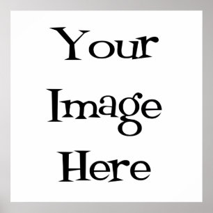 Create Your Own : Design Your Own Custom Poster