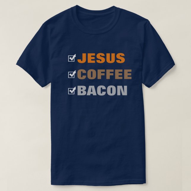 Create Your Own Fun Checklist Jesus Coffee Bacon T-Shirt (Design Front)