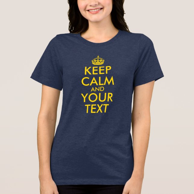 Create Your Own Gold Keep Calm Tri-Blend Shirt (Front)