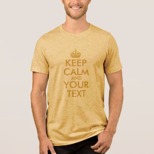 Create Your Own Gold Keep Calm Tri-Blend Shirt