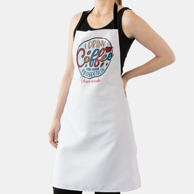 Create Your Own I Drink Coffee for Your Protection Apron (Insitu)
