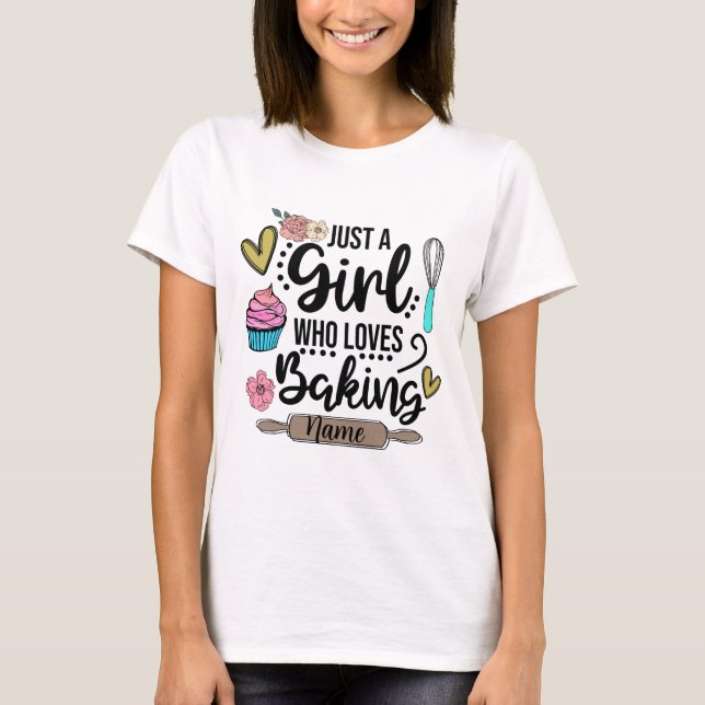 Create Your Own Just a Girl Who Loves Baking T-Shirt (Front)