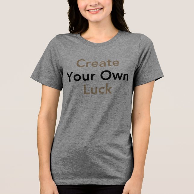 Create your own luck Tri-Blend shirt (Front)