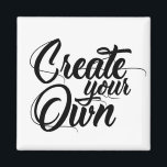 Create your own magnet<br><div class="desc">Create your own!</div>