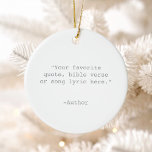 Create Your Own Quote Ceramic Tree Decoration<br><div class="desc">Create your own custom quote ornament. Features minimalist typewriter typography.</div>