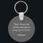 Create Your Own Quote Key Ring<br><div class="desc">Create your own custom quote keychain. Features minimalist typewriter typography.</div>