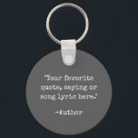 Create Your Own Quote Key Ring<br><div class="desc">Create your own custom quote keychain. Features minimalist typewriter typography.</div>