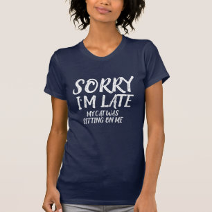 Create Your Own Sorry I'm Late Funny Shirts Womens
