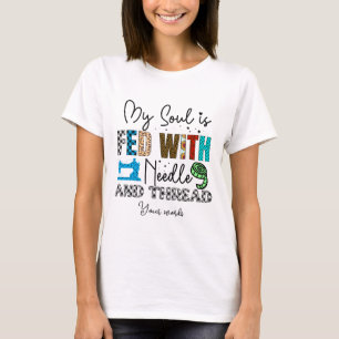 Create Your Own Soul Fed with Needle & Thread T-Shirt