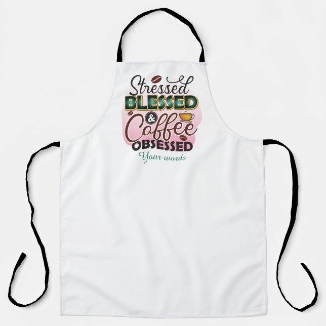 Create Your Own Stressed Blessed Coffee Obsessed Apron (Front)
