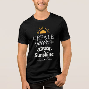 Create Your Own Sunshine - Inspirational Quote Tri-Blend Shirt