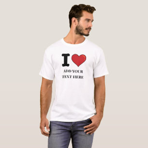 Create Your Own Text I Love Custom Men T-Shirt