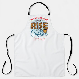 Create Your Own When I Rise Give Me Coffee Apron